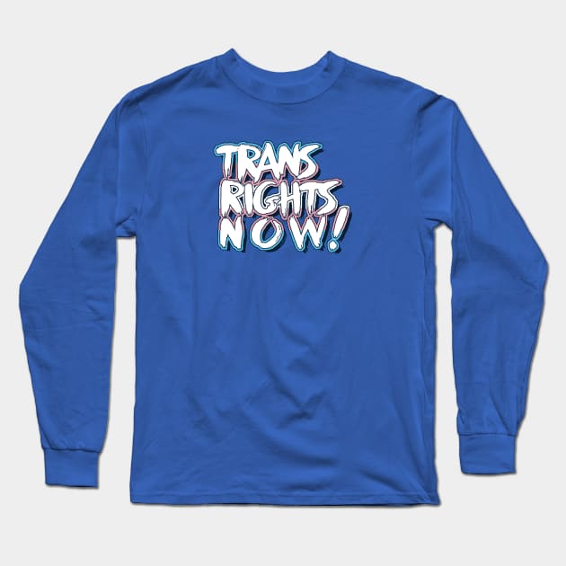 Trans Rights Now! Long Sleeve T-Shirt by forgreatjustice